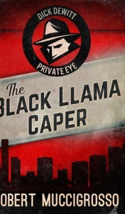 Cover for Robert Muccigrosso · The Black Llama Caper (Dick DeWitt Mysteries Book 1) (Hardcover Book) (2021)