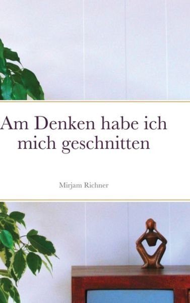 Cover for Mirjam Richner · Am Denken habe ich mich geschnitten (Inbunden Bok) (2021)