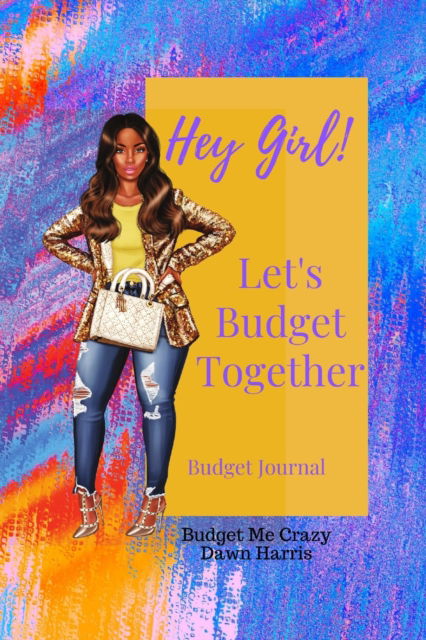 Cover for Dawn Harris · Hey Girl! Let's Budget Together Budget Journal (Paperback Book) (2020)