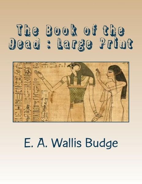 The Book of the Dead - E a Wallis Budge - Libros - Createspace Independent Publishing Platf - 9781724815149 - 6 de agosto de 2018