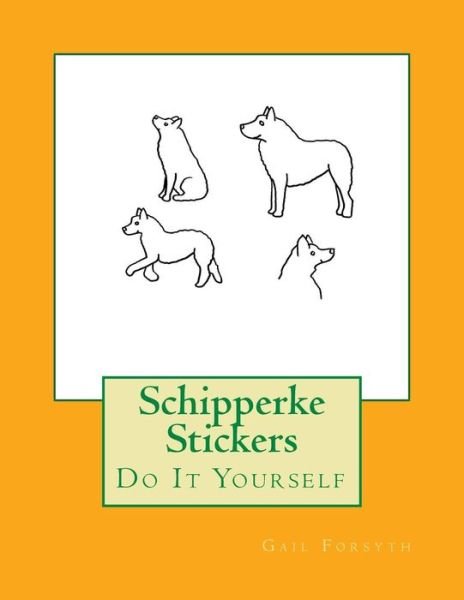 Schipperke Stickers - Gail Forsyth - Kirjat - Createspace Independent Publishing Platf - 9781725045149 - lauantai 25. elokuuta 2018