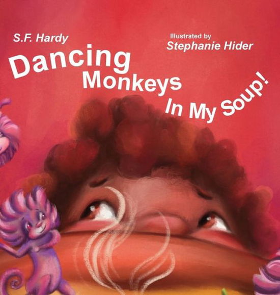 Cover for S F Hardy · Dancing Monkeys in My Soup (Hardcover Book) (2020)