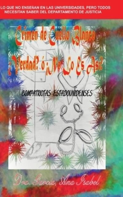 Cover for A I Dra Garcia · Crimen de Cuello Blanco Verdad! o No lo es ASI! (Hardcover bog) (2018)