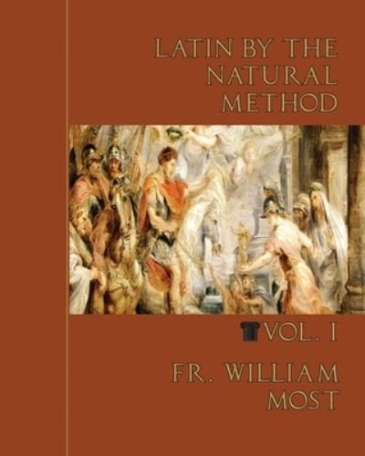 Latin by the Natural Method, vol. 1 - Fr William Most - Książki - Mediatrix Press - 9781735060149 - 5 sierpnia 2015