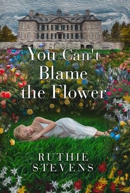 Cover for Ruthie Stevens · You Can't Blame the Flower (Hardcover bog) (2021)