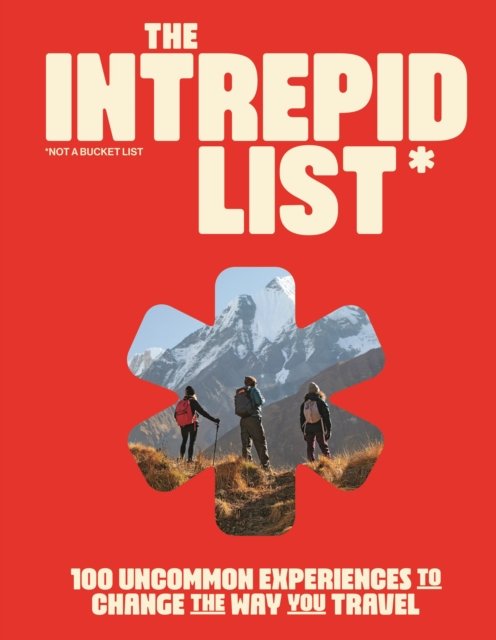 Intrepid · The Intrepid List: 100 Uncommon Experiences to Change the Way You Travel - Intrepid (Hardcover Book) (2024)