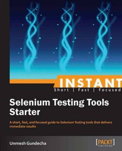 Instant Selenium Testing Tools Starter - Unmesh Gundecha - Boeken - Packt Publishing Limited - 9781782165149 - 7 april 2013