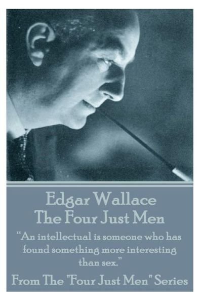Cover for Edgar Wallace · Edgar Wallace - the Four Just Men: &quot;An Intellectual is Someone Who Has Found Something More Interesting Than Sex.&quot;  (Paperback Book) (2014)