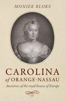 Cover for Moniek Bloks · Carolina of Orange-Nassau: Ancestress of the royal houses of Europe (Paperback Book) (2019)