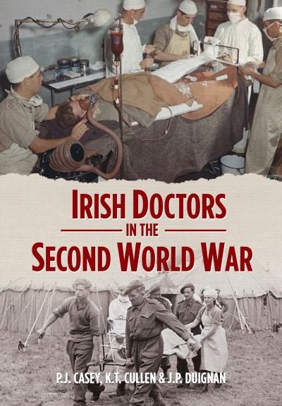 Cover for P.J. Casey · Irish Doctors in the Second World War (Hardcover bog) (2024)