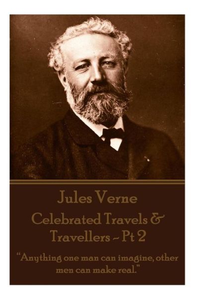 Cover for Jules Verne · Jules Verne - Celebrated Travels &amp; Travellers - Pt 2: Anything One Man Can Imagine, Other men Can Make Real. (Taschenbuch) (2015)