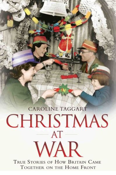 Cover for Caroline Taggart · Christmas at War - True Stories of How Britain Came Together on the Home Front: True Stories of How Britain Came Together on the Home Front (Taschenbuch) (2018)