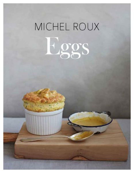 Cover for Roux, Michel, OBE · Eggs: The Essential Guide to Cooking with Eggs, Over 120 Recipes (Hardcover bog) [Reissue edition] (2018)