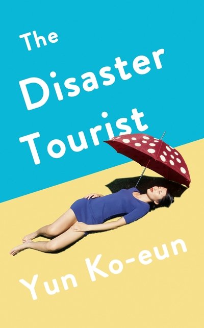 Cover for Yun Ko-Eun · The Disaster Tourist (Hardcover Book) [Main edition] (2020)