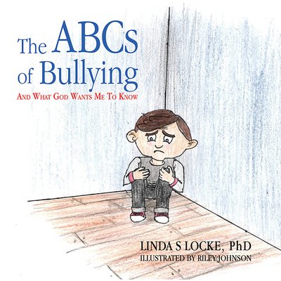 Linda S. Locke · The ABCs Of Bullying And What God Wants Me To Know (Paperback Bog) (2018)