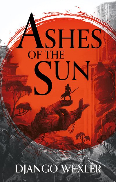 Cover for Django Wexler · Ashes of the Sun - Burningblade and Silvereye (Hardcover Book) (2020)