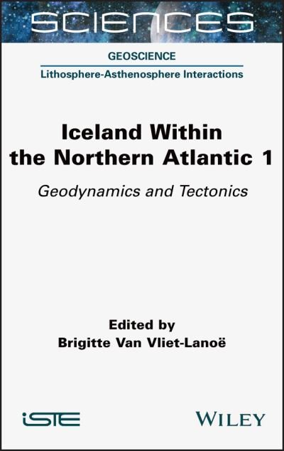 Cover for B Van Vliet-Lanoe · Iceland Within the Northern Atlantic, Volume 1: Geodynamics and Tectonics (Hardcover bog) (2021)