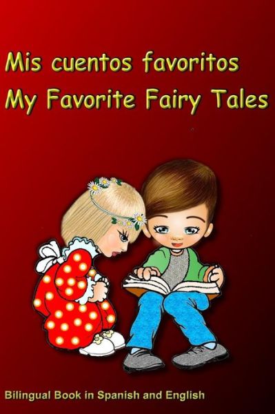 Cover for Svetlana Bagdasaryan · Mis cuentos favoritos. My Favorite Fairy Tales. Bilingual Book in Spanish and English: Bilingue: ingles - espanol libro para ninos. Dual Language Book for Kids (Paperback Book) (2018)