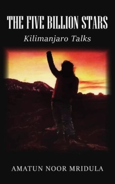 Cover for Amatun Noor Mridula · The Five Billion Stars: Kilimanjaro Talks (Paperback Book) (2021)