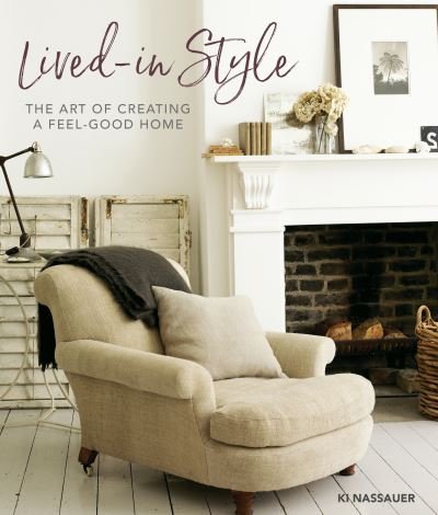 Cover for Ki Nassauer · Lived-In Style: The Art of Creating a Feel-Good Home (Innbunden bok) (2023)