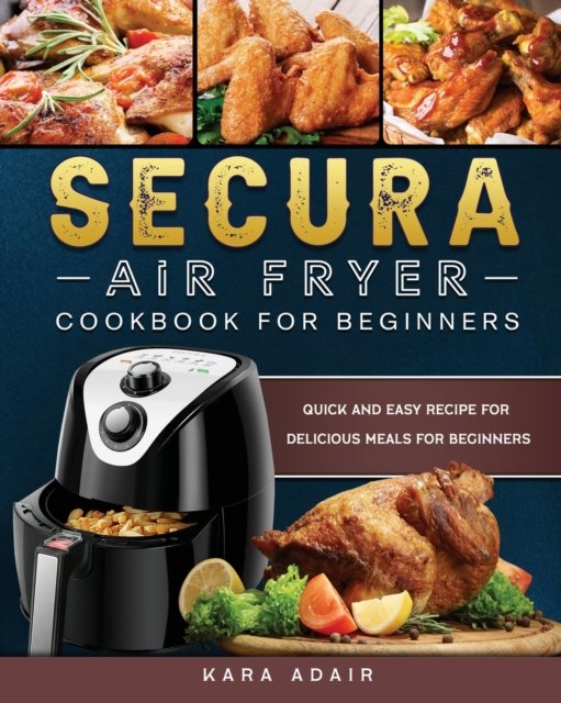 Cover for Kara Adair · Secura Air Fryer Cookbook for Beginners (Paperback Bog) (2021)