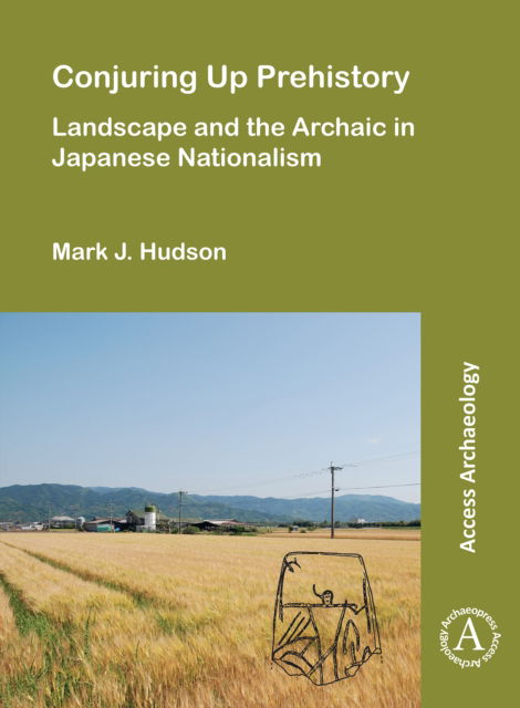 Cover for Hudson, Mark J. (Researcher, Max Planck Institute for the Science of Human History) · Conjuring Up Prehistory: Landscape and the Archaic in Japanese Nationalism (Paperback Book) (2021)