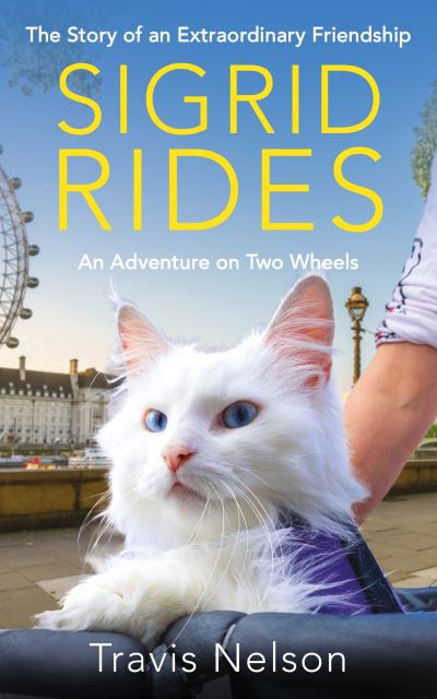 Cover for Travis Nelson · Sigrid Rides: The Story of an Extraordinary Friendship and An Adventure on Two Wheels (Hardcover Book) (2023)