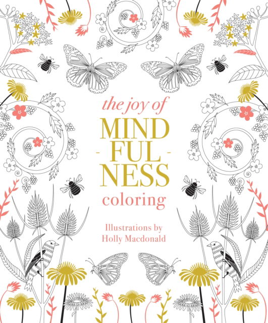 Holly Macdonald · The Joy of Mindfulness Coloring: 50 Quotes and Designs to Help You Find Calm, Slow Down and Relax (Paperback Book) (2024)