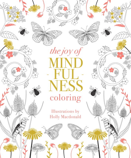 Cover for Holly Macdonald · The Joy of Mindfulness Coloring: 50 Quotes and Designs to Help You Find Calm, Slow Down and Relax (Pocketbok) (2024)