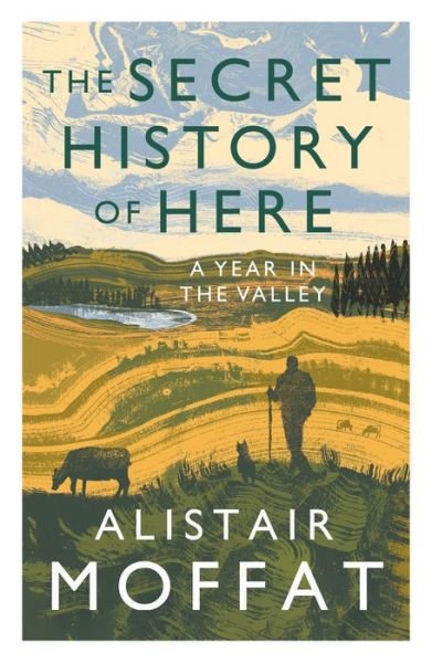 Cover for Alistair Moffat · The Secret History of Here: A Year in the Valley (Taschenbuch) [Main edition] (2022)