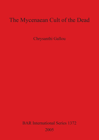 Cover for Chrysanthi Gallou · The Mycenaean Cult of the Dead (Hardcover Book) (2005)