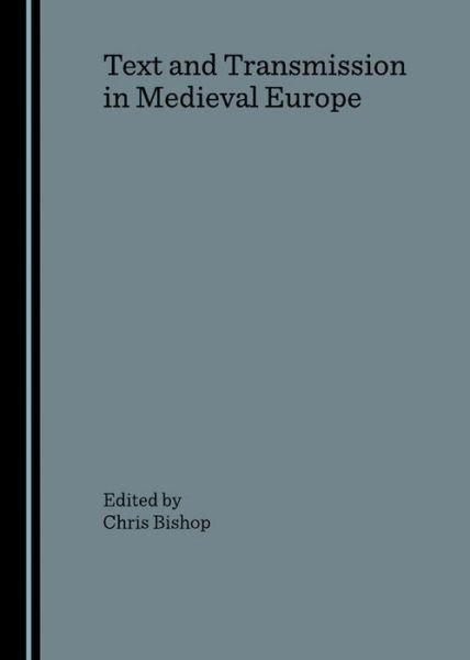 Cover for Chris Bishop · Text and Transmission in Medieval Europe (Hardcover Book) [Unabridged edition] (2007)