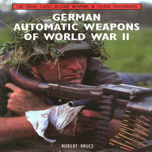 Cover for Robert Bruce · German Automatic Weapons of World War II - Live Firing Classic Military Weapons in Colour Photographs (Pocketbok) (2010)