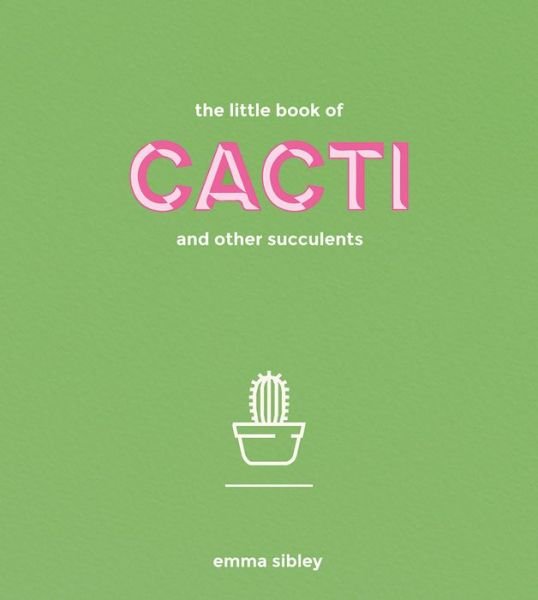 Cover for Emma Sibley · The Little Book of Cacti and Other Succulents (Hardcover Book) [Hardback edition] (2017)