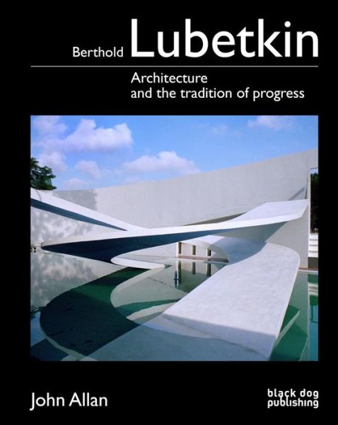 Cover for John Allan · Berthold Lubetkin: Architecture and the Tradition of Progress (Hardcover Book) (2013)