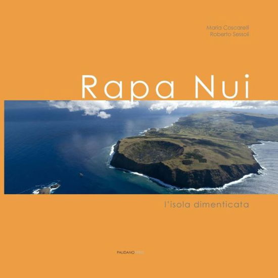 Rapa Nui: L'isola Dimenticata - Maria Coscarelli - Książki - Palidano Press - 9781908310149 - 2015