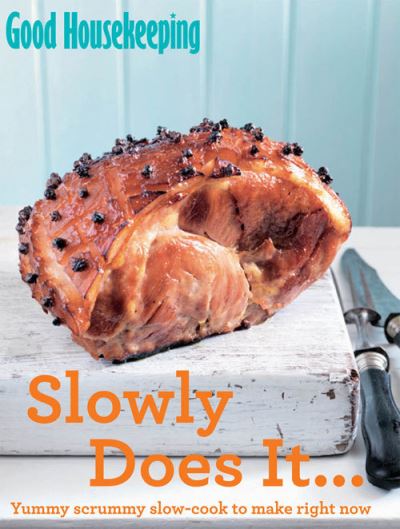 Cover for Good Housekeeping Institute · Good Housekeeping Slowly Does It...: Yummy scrummy slow-cook to make right now - Good Housekeeping (Paperback Bog) (2014)