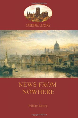 Cover for William Morris · News from Nowhere, Or, an Epoch of Rest: Being Some Chapters from a Utopian Romance (Paperback Book) (2013)