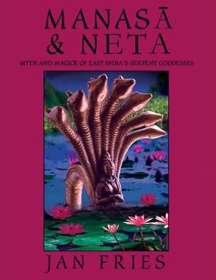 Cover for Jan Fries · Manasa and Neta: Myth and Magick of East India's Serpent Goddesses (Paperback Bog) (2019)