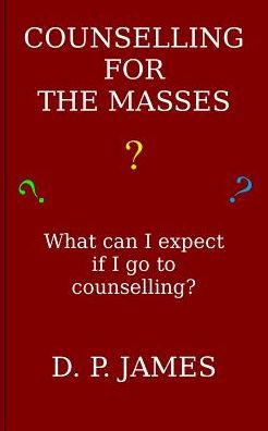 Cover for Dolores Patricia James · Counselling for the Masses: What Can I Expect if I Go to Counselling? (Paperback Book) (2015)