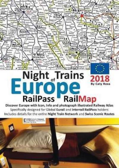 Caty Ross · Night Trains of Europe 2018 - RailPass RailMap : Discover Europe with Icon, Info and photograph illustrated Railway Atlas specifically designed for ... for the entire Night Train Network and Swiss (Paperback Book) (2018)