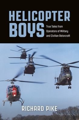 Cover for Richard Pike · Helicopter Boys: True Tales from Operators of Military and Civilian Rotorcraft (Paperback Bog) (2024)