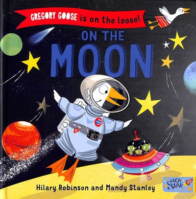 Gregory Goose is on the Loose!: On the Moon - Gregory Goose is on the Loose! - Hilary Robinson - Livros - New Frontier Publishing - 9781912858149 - 17 de outubro de 2019