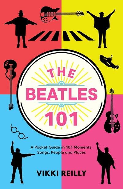 Cover for Vikki Reilly · The Beatles 101: A Pocket Guide in 101 Moments, Songs, People and Places (Innbunden bok) (2020)