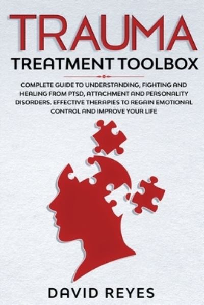 Cover for David Reyes · Trauma Treatment Toolbox: Complete Guide To Understanding, Fighting And Healing From PTSD, Attachment And Personality Disorders. Effective Therapies To Regain Emotional Control And Improve Your Life (Paperback Book) (2020)