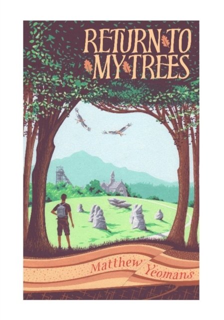 Cover for Matthew Yeomans · Return to My Trees: Notes from the Welsh Woodlands (Hardcover Book) (2022)