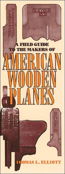 Cover for Thomas L. Elliott · A Field Guide to the Makers of American Wooden Planes (Paperback Book) (2003)