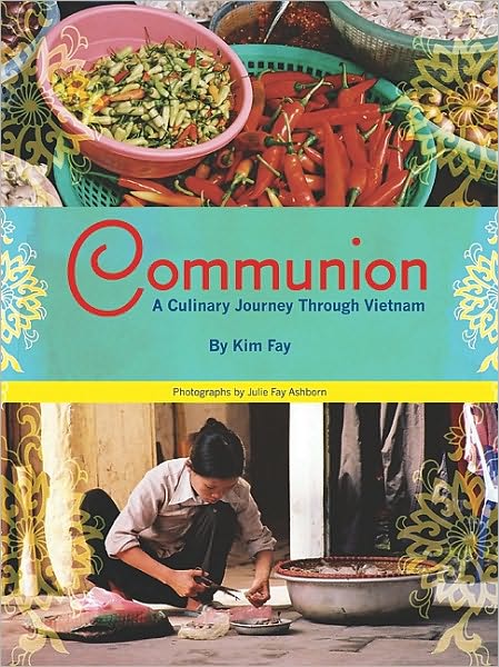 Cover for Kim Fay · Communion: a Culinary Journey Through Vietnam (Paperback Book) (2010)