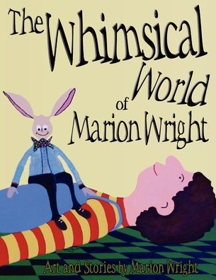 Cover for Marion Wright · The Whimsical World of Marion Wright: Art and Stories by Marion Wright (Paperback Book) (2011)