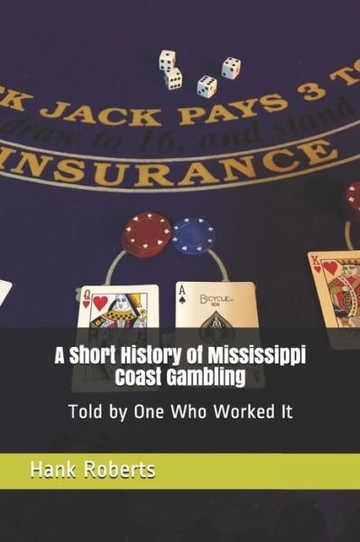 Cover for Hank Roberts · A Short History of Mississippi Coast Gambling : Told by One Who Worked It (Paperback Bog) (2019)